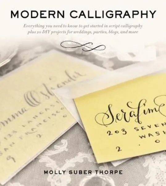 Modern Calligraphy: Everything You Need To Know To Get Started In Script Calligraphy 1